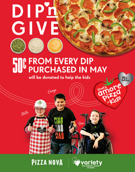 Throughout the month of May, every dip purchased at Pizza Nova will make a difference in the lives of children. The proceeds from each dip will be donated to Variety – the Children’s Charity of Ontario, as part of the That’s Amore Pizza For Kids campaign, which is celebrating its 25th anniversary this year.