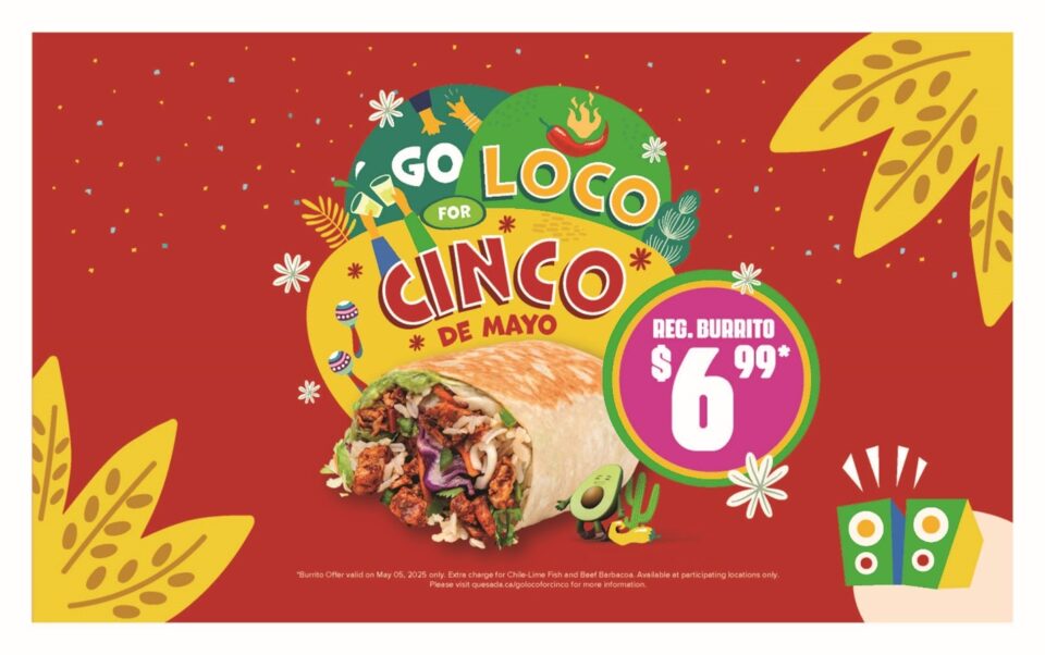 Quesada ad Go Loco for Cinco de Mayo text on colourful background with an image of a burrito and a bubble with text: "Reg. Burrito $6.99"